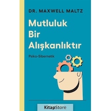 Mutluluk Bir Alışkanlıktır: Psiko-Sibernetik - Maxwell Maltz - Serenad
