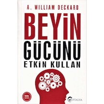 Beyin Gücünü Etkin Kullan - William Deckard - Eftalya Yayınları