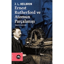 Ernest Rutherford Ve Atomun Parçalanışı Vakıfbank Kültür Yayınları