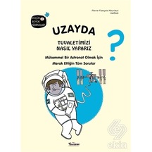 Uzayda Tuvaletimizi Nasıl Yaparız? Küçük ve Büyük Sorular - Pierre François Mouriaux - Teleskop Popüler Bilim