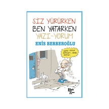 Siz Yürürken Ben Yatarken Yazı-yorum - Enis Berberoğlu - Halk Kitabevi