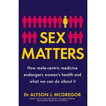 Sex Matters: How Male-centric Medicine Endangers Women's Health And What We Can Do About İt