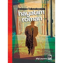 Hayatım Roman - Erdoğan Tokmakçıoğlu - Bilgi Yayınevi