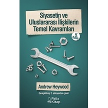 Siyasetin ve Uluslararası İlişkilerin Temel Kavramları - Andrew Heywood - Felix Kitap