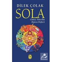 Sola-Güney Amerika Hatıra Defteri - Dilek Çolak - Tekin Yayınevi