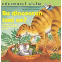 Bu Dinozorun İsmi Ne?-Eğlenceli Bilim - Imke Rudel - İş Bankası Kültür Yayınları