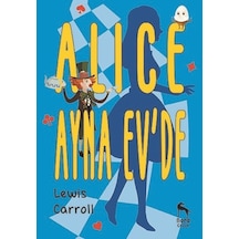 Alice Ayna Ev'de - Lewis Carroll - Nora Çocuk