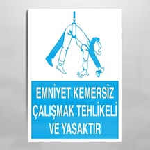 Emniyet Kemersiz Çalışmak Tehlikeli Ve Yasaktır Uyarı Levhası 40x60cm