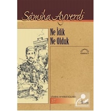 Ne İdik Ne Olduk - Samiha Ayverdi - Kubbealtı Neşriyatı
