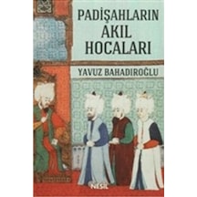Padişahların Akıl Hocaları  - Yavuz Bahadıroğlu  - Nesil Yayınları