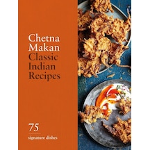 Classic Indian Recipes: 75 Signature Dishes