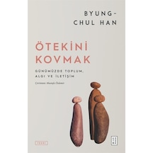 Ötekini Kovmak - Günümüzde Toplum Algı ve İletişim - Byung Chul Han - Ketebe