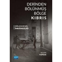 Derinden Bölünmüş Bölge Kıbrıs Birleşmenin İmkansızlığı / Seçk...