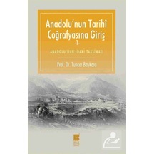 Anadolu'nun Tarihi Coğrafyasına Gir - Tuncer Baykara - Bilge Kültür Sanat