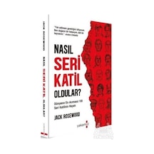 Nasıl Seri Katil Oldular ? - Dünyanın En Acımasız 150 Seri Katilinin Hayatı - Jack Rosewood - Yakamoz Yayınları