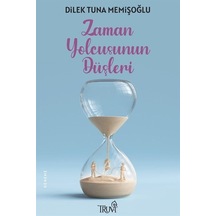 Zaman Yolcusunun Düşleri - Dilek Tuna Memişoğlu - Truva Yayınları