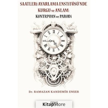 Saatleri Ayarlama Enstitüsü'nde Kurgu ve Anlam: Kontrpuan ve Parodi - Ramazan Kandemir Enser - Gece Kitaplığı