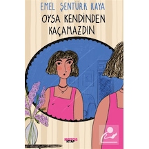 Oysa Kendinden Kaçamazdın / Emel Şentürk Kaya