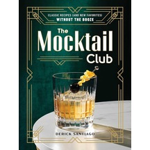 The Mocktail Club: Classic Recipes And New Favorites Without The Booze