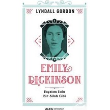 Emily Dickinson Hayatım Dolu Bir Silah Gibi - Lyndall Gordon - Alfa Yayıncılık
