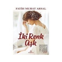 İki Renk Aşk - Fatih Murat Arsal - Ephesus Yayınları