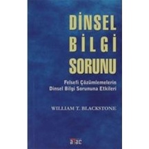 Dinsel Bilgi Sorunu-Felsefi Çözümlemelerin Dinsel Bilgi Sorununa Etkileri - William Blackstone - Ataç Yayınları
