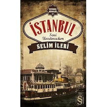 İstanbul Seni Unutmadım - Selim İleri - Everest Yayınları