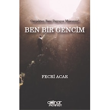 Ben Bir Gencim - Gerçekten Beni Duyuyor musunuz? - Fecri Acar - Gülnar Yayınları