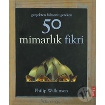 '-gerçekten Bilmeniz Gereken 50 Mimarlık Fikri - Philip Wilkinson