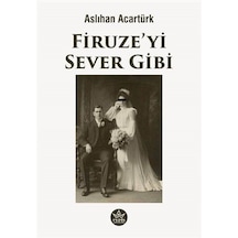 Firuze'yi Sever Gibi - Aslıhan Acartürk - Elpis Yayınları