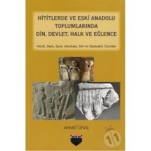 Hititlerde ve Eski Anadolu Toplumlarında Din Devlet Halk ve Eğlence - Ahmet Ünal - Bilgin Kültür Sanat