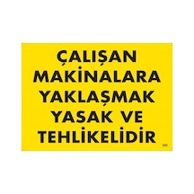 Çalışan Makinalara Yaklaşmak Yasak Ve Tehlikelidir Uyarı Levhası 25x35 Kod:255 - Elwm-286639