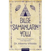 Bilge Şamanların Yolu - Maya İnka ve Hopilerin Gizli Öğretileri - Alberto Villoldo - Omega