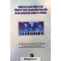 Küreselleşen Dünya'da Türkiye'deki Akademisyenlerin Uluslararasılaşmaya Bakışı - Aysen Şimşek Kandemir - Gazi Kitabevi
