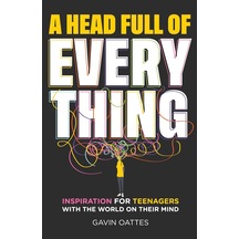 A Head Full Of Everything: Inspiration For Teenagers With The World On Their Mind