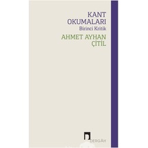 Kant Okumaları - Birinci Kritik - Ahmet Ayhan Çitil - Dergah Yayınları