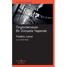 Öngörülemeyen Bir Dünyada Yaşamak - 21. Yüzyıl Kitaplığı - Frederic Lenoir - İş Bankası Kültür Yayınları