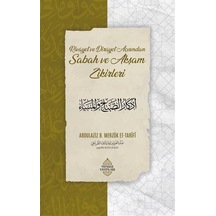 Rivayet Ve Dirayet Açısından Sabah Ve Akşam Zikirleri / Abdulaziz b. Merzuk et-Tarifi
