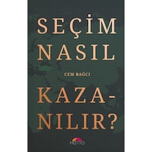 Seçim Nasıl Kazanılır? - Cem Bağcı - Motto Yayınları