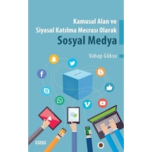 Kamusal Alan ve Siyasal Katılma Mecrası Olarak Sosyal Medya - Vahap Göksu - Çizgi Kitabevi