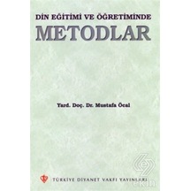 Din Eğitimi ve Öğretiminde Metodlar/Mustafa Öcal