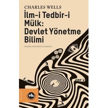 Ilm-I Tedbir-I Mülk : Devlet Yönetme Bilimi / Charles Wells 9786057947116
