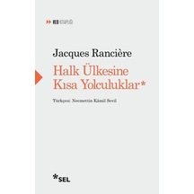 Halk Ülkesine Kısa Yolculuklar - Jacques Ranciere - Sel Yayıncılık