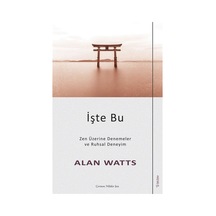 İşte Bu - Zen Üzerine Denemeler ve Ruhsal Deneyim - Alan Watts - Sola Unitas