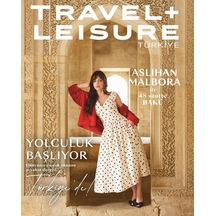Travel + Leisure Türkiye Dergi İlkbahar 2026 Aslıhan Malbora