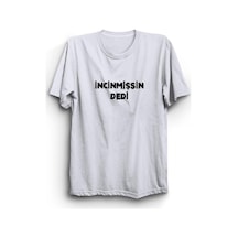 Incinmişsin Dedi Baskılı Tshirt Beyaz
