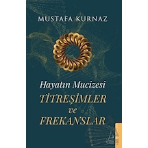 Titreşimler ve Frekanslar - Hayatın Mucizesi - Mustafa Kurnaz - Destek Yayınları