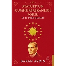 Atatürk'ün Cumhurbaşkanlığı Forsu Ve 16 Türk Devleti / Baran A...