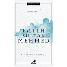 Fatih Sultan Mehmed - Fethin Babası - A. Teyfur Erdoğdu - Erdem Yayınları
