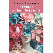 Kokular Ruhun Nefesidir / Alegra Benardete